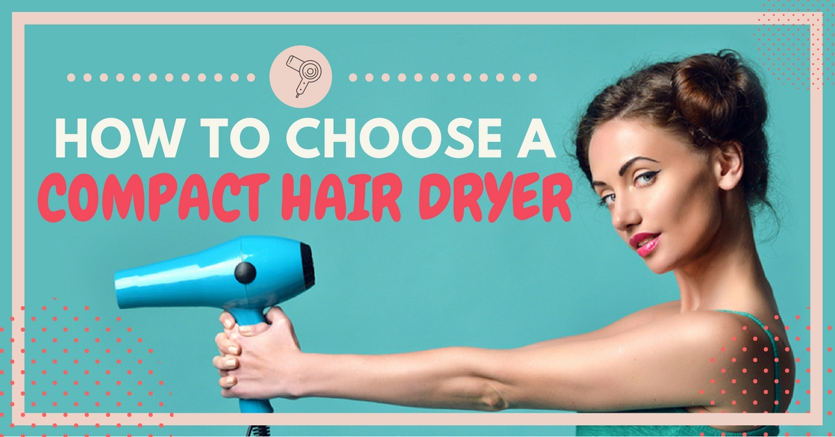 How to Choose a Compact Hair Dryer