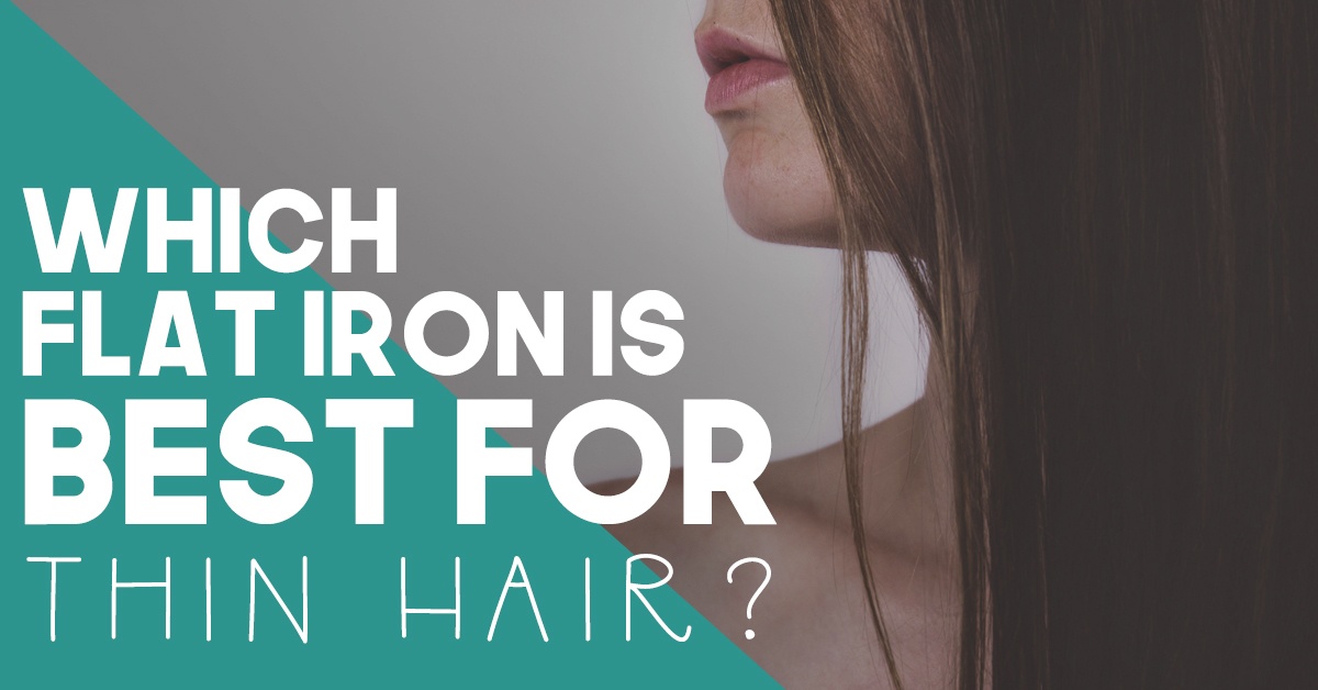 Which Flat Iron is Best for Thin Hair fb